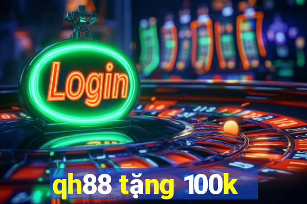 qh88 tặng 100k