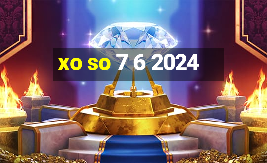 xo so 7 6 2024