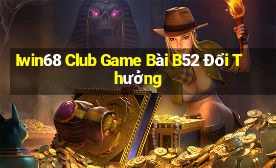 Iwin68 Club Game Bài B52 Đổi Thưởng