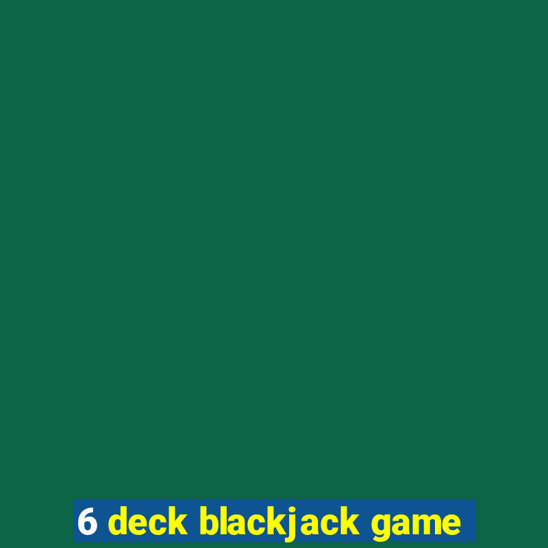 6 deck blackjack game