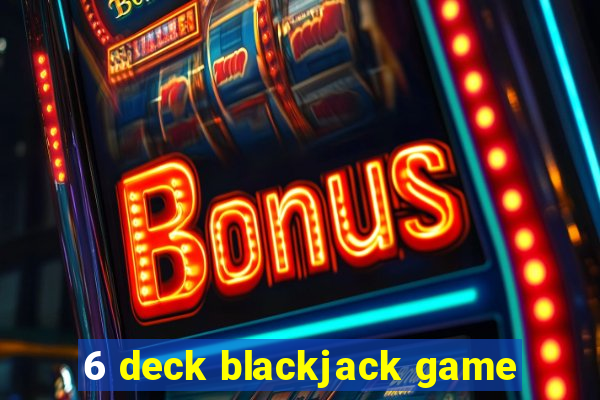 6 deck blackjack game