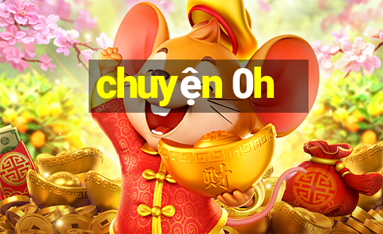 chuyện 0h