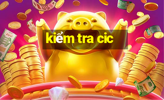 kiểm tra cic