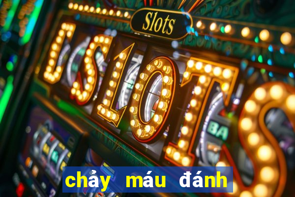 chảy máu đánh con gì