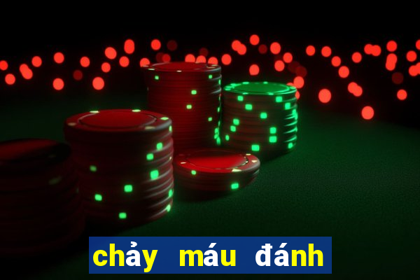 chảy máu đánh con gì