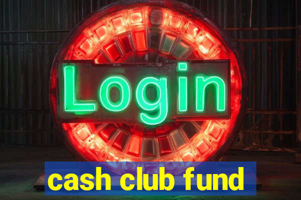 cash club fund