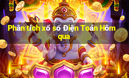 Phân tích xổ số Điện Toán Hôm qua