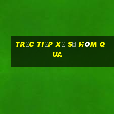 trực tiếp xổ số hôm qua