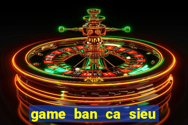 game ban ca sieu thi online