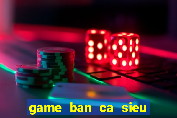 game ban ca sieu thi online