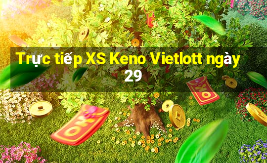 Trực tiếp XS Keno Vietlott ngày 29