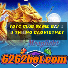 Tdtc Club Game Bài Đổi Thưởng Caovietnet