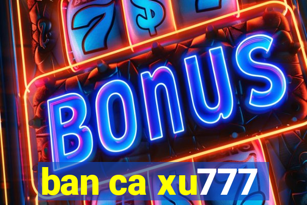 ban ca xu777