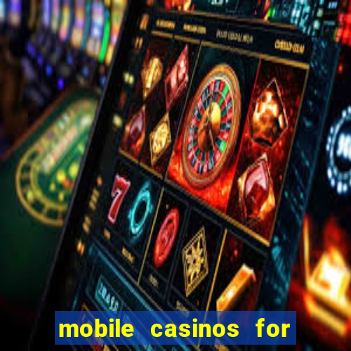 mobile casinos for real money