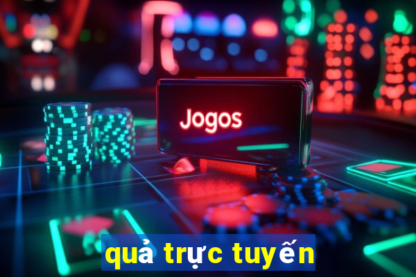 quả trực tuyến