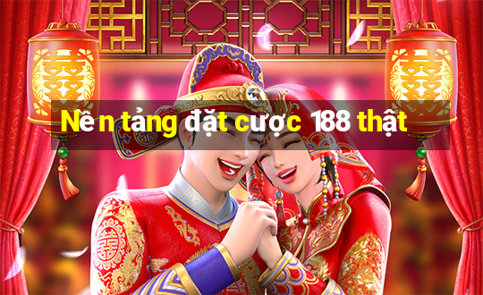 Nền tảng đặt cược 188 thật