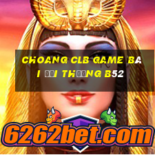 Choang Clb Game Bài Đổi Thưởng B52