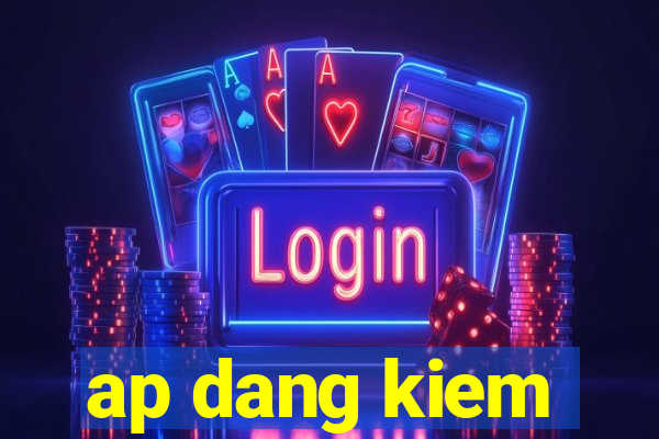 ap dang kiem