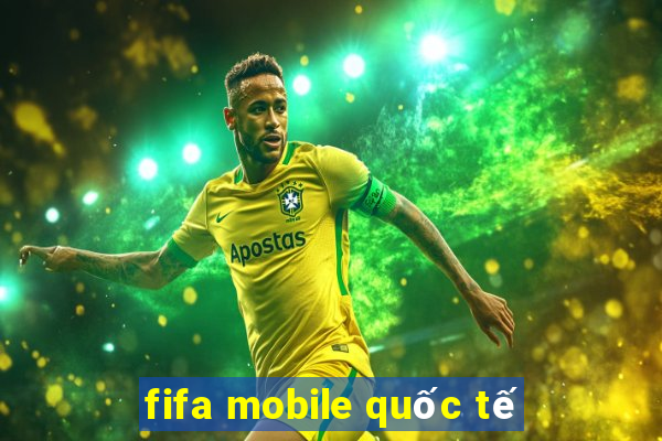 fifa mobile quốc tế