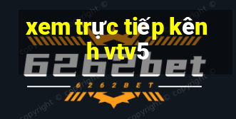 xem trực tiếp kênh vtv5