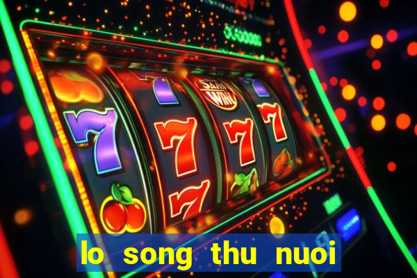 lo song thu nuoi khung 3 ngay