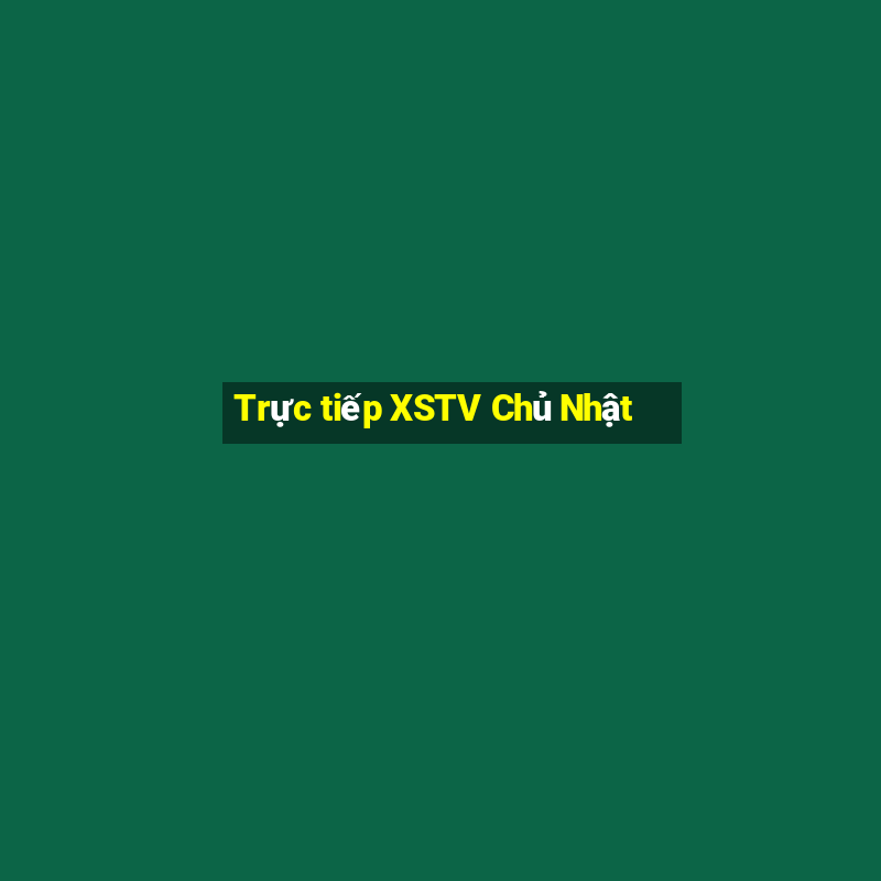 Trực tiếp XSTV Chủ Nhật