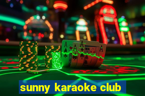 sunny karaoke club