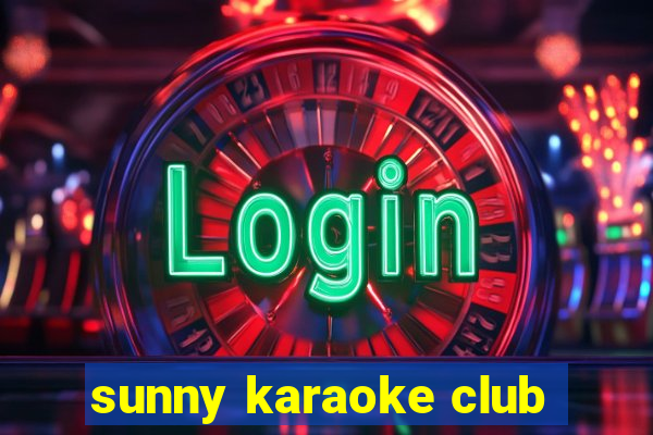 sunny karaoke club