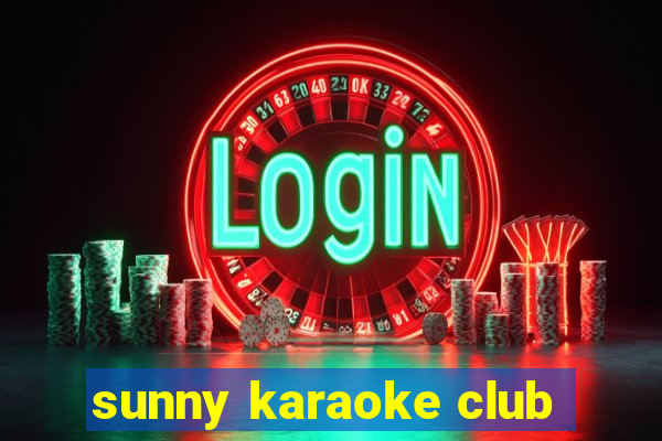 sunny karaoke club