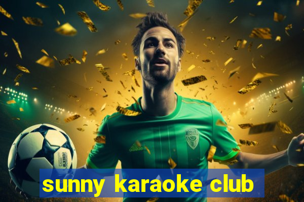 sunny karaoke club