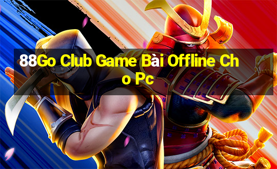 88Go Club Game Bài Offline Cho Pc