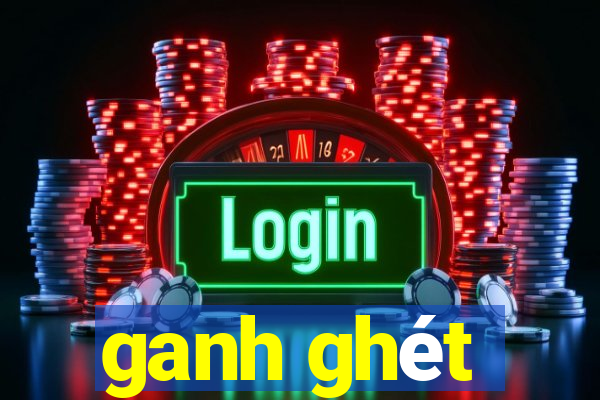 ganh ghét