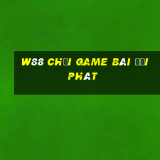 W88 Chơi game bài đại phát