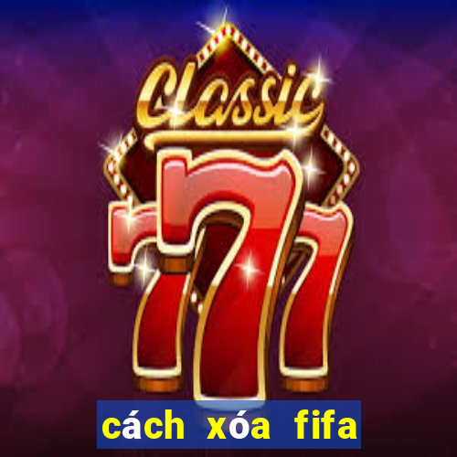 cách xóa fifa online 4