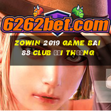 Zowin 2019 Game Bài 88 Club Đổi Thưởng