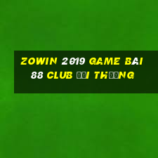 Zowin 2019 Game Bài 88 Club Đổi Thưởng