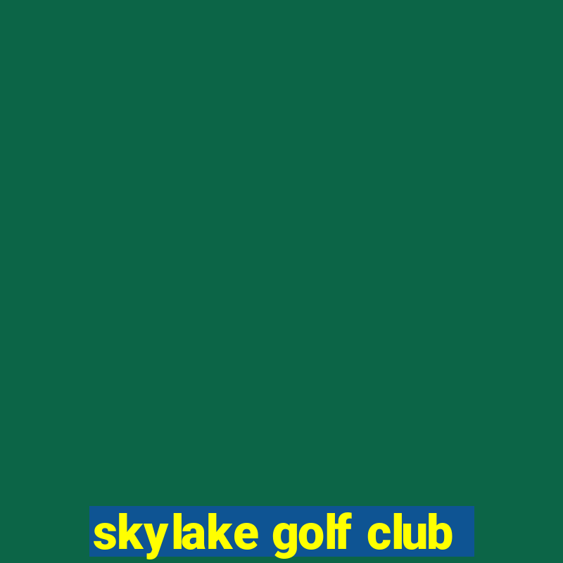 skylake golf club