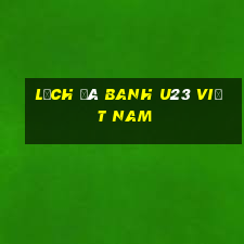 lịch đá banh u23 việt nam