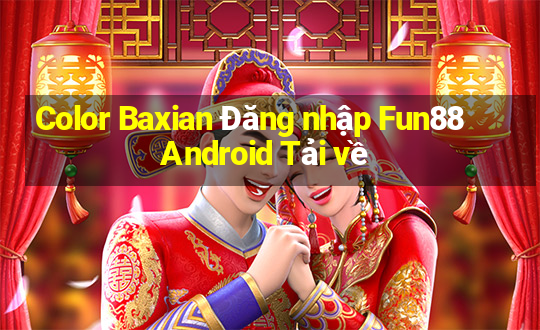 Color Baxian Đăng nhập Fun88 Android Tải về