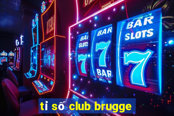 tỉ số club brugge