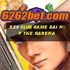 X29 Club Game Bài Nạp The Garena