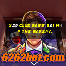 X29 Club Game Bài Nạp The Garena