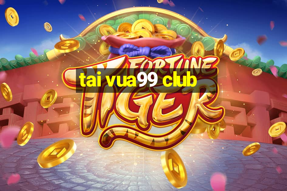 tai vua99 club