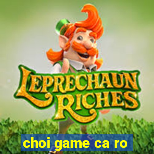 choi game ca ro