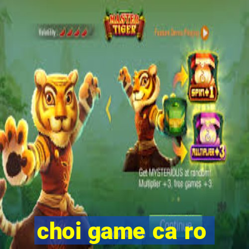 choi game ca ro