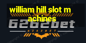 william hill slot machines