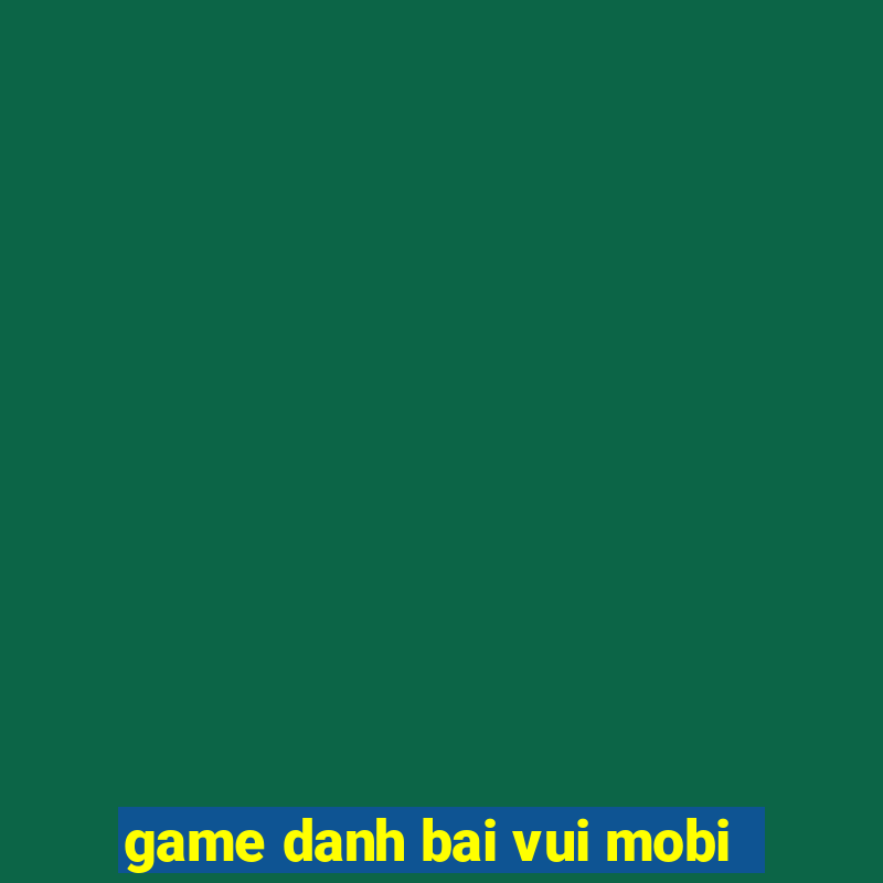 game danh bai vui mobi