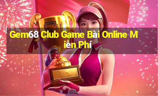 Gem68 Club Game Bài Online Miễn Phí