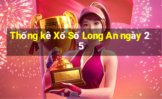 Thống kê Xổ Số Long An ngày 25