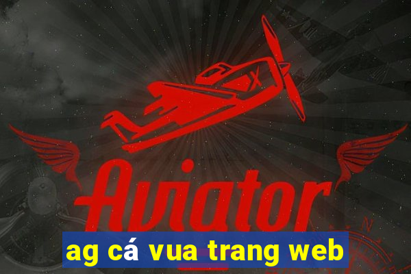 ag cá vua trang web